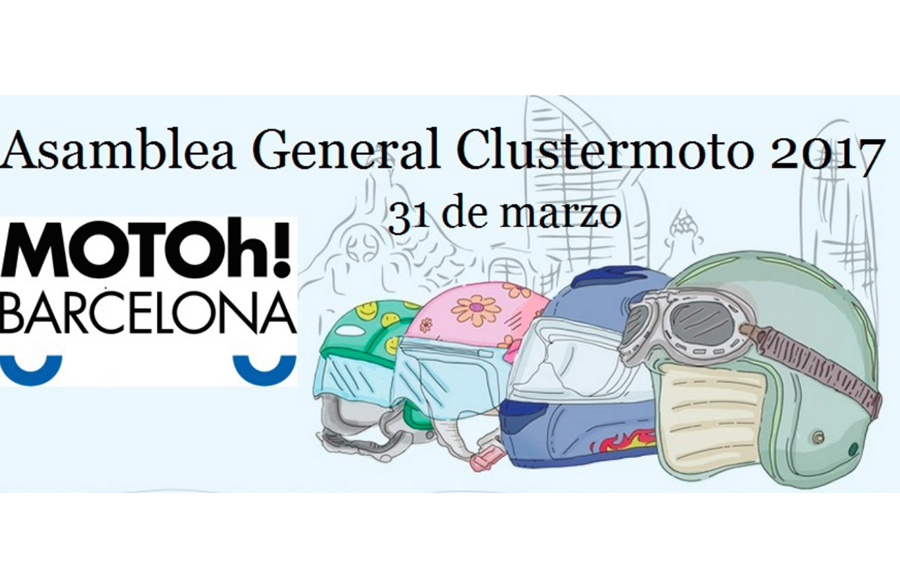 Clustermoto celebrará su asamblea general 2017 en Motoh! Barcelona